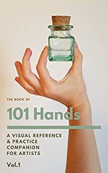 101 Hands: Drawing Anatomy Reference Book: Full color photos of hands in diverse dynamic poses for artists to practice anatomy (English Edition)
