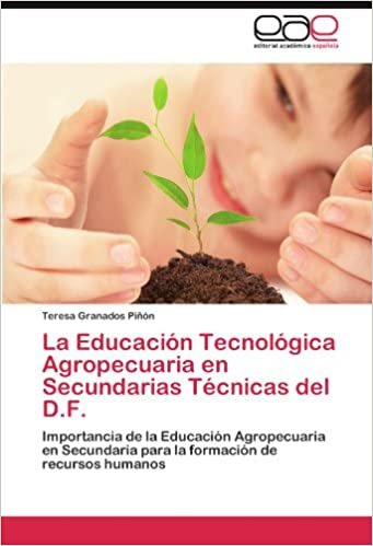 La Educación Tecnológica Agropecuaria en Secundarias Técnicas del D.F.: Importancia de la Educación Agropecuaria en Secundaria para la formación de recursos humanos indir