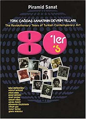 Türk Çağdaş Sanatının Devrim Yılları : 80'ler / The Revolutionary Years of Turkish Contemporary Art 80's