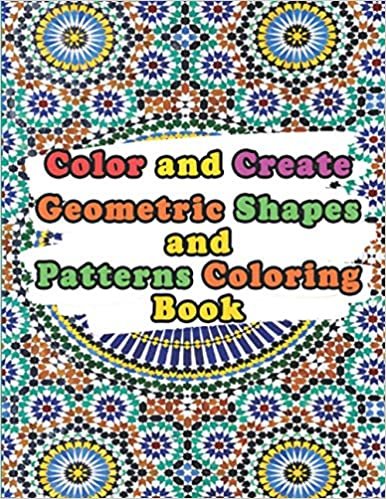 ダウンロード  Color and Create Geometric Shapes and patterns coloring book: Adult Coloring Book Stress Relieving Designs, Mandalas, Flowers, Relaxation with Stress Relieving 8.5x11 本