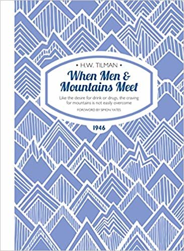 When Men & Mountains Meet: Like the Desire for Drink or Drugs, the Craving for Mountains is Not Easily Overcome (H.W. Tilman - The Collected Edition) indir