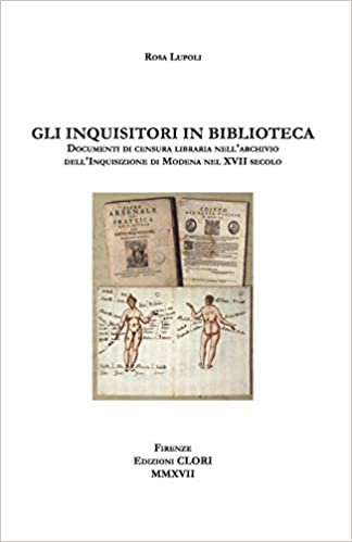 تحميل Gli Inquisitori in Biblioteca: Documenti Di Censura Libraria Nell&#39;archivio Dell&#39;inquisizione Di Modena Nel XVII Secolo