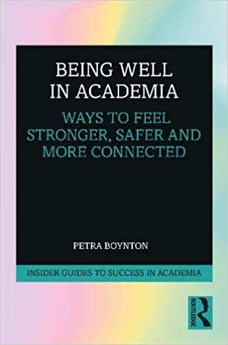 ダウンロード  Being Well in Academia: Ways to Feel Stronger, Safer and More Connected (Insider Guides to Success in Academia) 本