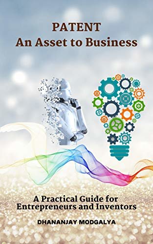 ダウンロード  Patent an Asset to Business: A Practical Guide for Entrepreneurs and Inventors (English Edition) 本