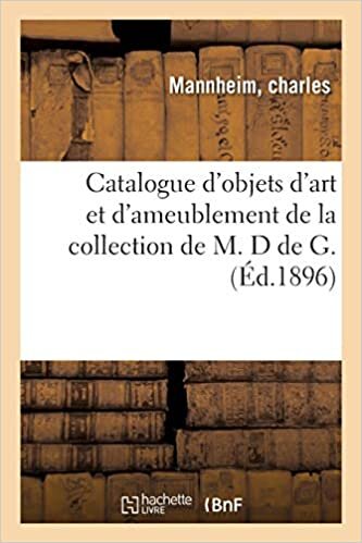 indir Catalogue d&#39;objets d&#39;art et d&#39;ameublement de la collection de M. D de G.