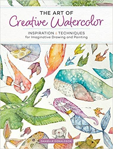 ダウンロード  The Art of Creative Watercolor: Inspiration and Techniques for Imaginative Drawing and Painting 本