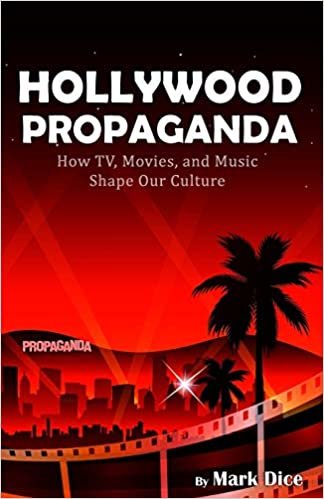 ダウンロード  Hollywood Propaganda: How TV, Movies, and Music Shape Our Culture 本