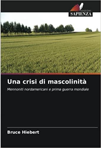 تحميل Una crisi di mascolinità: Mennoniti nordamericani e prima guerra mondiale (Italian Edition)