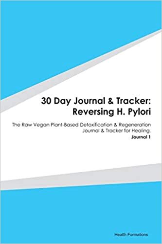indir 30 Day Journal &amp; Tracker: Reversing H. Pylori: The Raw Vegan Plant-Based Detoxification &amp; Regeneration Journal &amp; Tracker for Healing. Journal 1