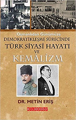 Osmanlıdan Günümüze Demokratikleşme Sürecinde Türk Siyasi Hayatı ve Kemalizm indir