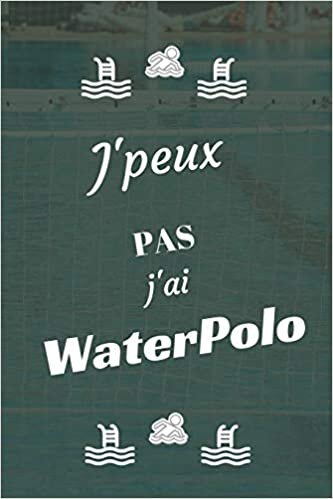 indir J&#39;peux pas j&#39;ai Water Polo: Carnet de notes pour sportif / sportive passionné(e) | 124 pages lignées | format 15,24 x 22,89 cm