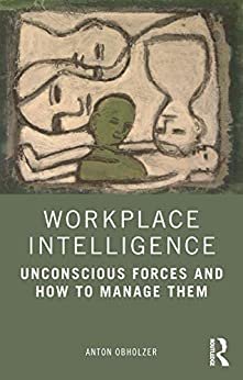 Workplace Intelligence: Unconscious Forces and How to Manage Them (English Edition)