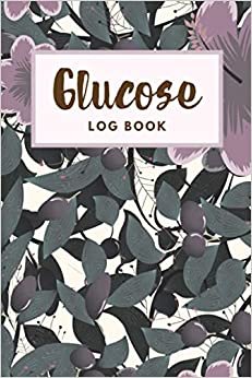 Glucose Log Book: Diabetes Tracking Monitor Blood Sugar Diary Log Book, Track Your Blood Glucose