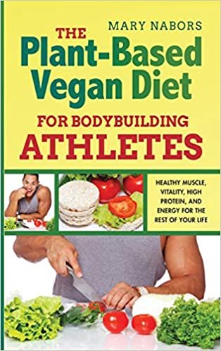 indir The Plant-Based Vegan Diet for Bodybuilding Athletes: Healthy Muscle, Vitality, High Protein, and Energy for the Rest of your Life