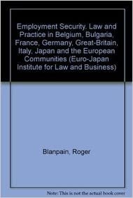Employment Security. Law and Practice in Belgium, Bulgaria, France, Germany, Great-Britain, Italy, Japan and the European Communities