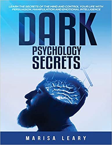 ダウンロード  Dark Psychology Secrets: Learn the Secrets of the Mind and Control Your Life with Persuasion, Manipulation and Emotional Intelligence 本