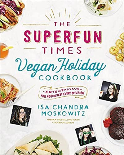 ダウンロード  The Superfun Times Vegan Holiday Cookbook: Entertaining for Absolutely Every Occasion 本