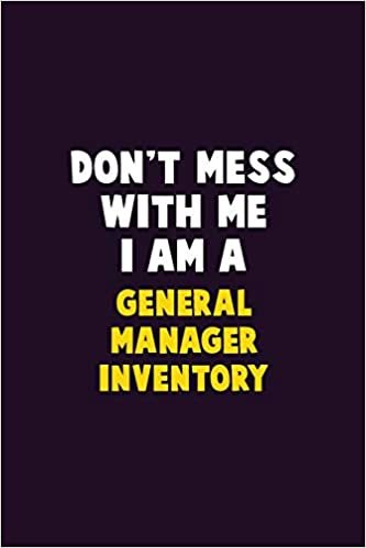 تحميل Don&#39;t Mess With Me, I Am A General Manager Inventory: 6X9 Career Pride 120 pages Writing Notebooks