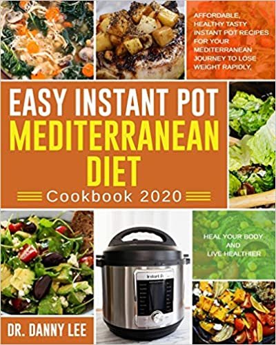 تحميل Easy Instant Pot Mediterranean Diet Cookbook 2020: Affordable, Healthy Tasty Instant Pot Recipes for Your Mediterranean Journey to Lose Weight Rapidly, Heal Your Body and Live Healthier