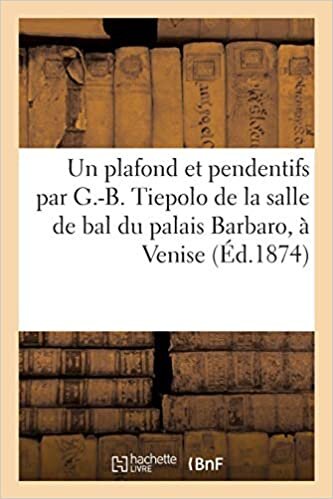 indir Notice d&#39;un plafond et pendentifs par G.-B. Tiepolo de la grande salle de bal du palais Barbaro: à Venise