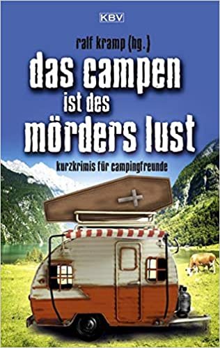 Das Campen ist des Mörders Lust: Kurzkrimis für Campingfreunde (Camping-Kurzkrimis) indir