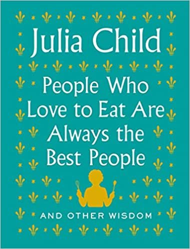 ダウンロード  People Who Love to Eat Are Always the Best People: And Other Wisdom 本