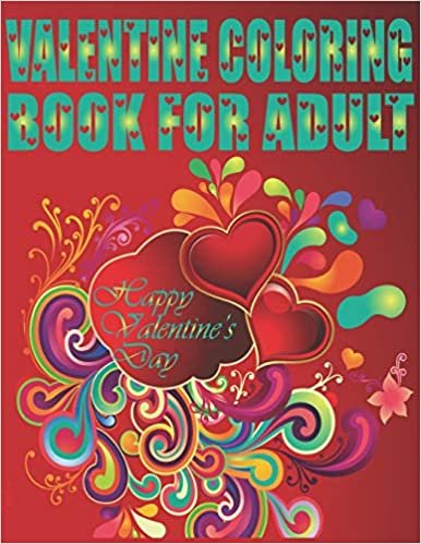 indir Valentine Coloring Book For Adult Happy Valentine&#39;s Day: An Adult Coloring Book Featuring Romantic, Beautiful and Fun Valentine&#39;s Day Designs for Stress and Relaxation