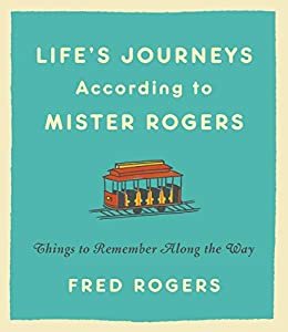 Life's Journeys According to Mister Rogers: Things to Remember Along the Way (English Edition)