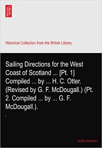 indir Sailing Directions for the West Coast of Scotland ... [Pt. 1] Compiled ... by ... H. C. Otter. (Revised by G. F. McDougall.) (Pt. 2. Compiled ... by ... G. F. McDougall.).