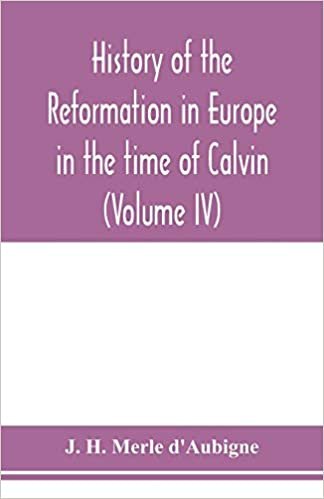 اقرأ History of the reformation in Europe in the time of Calvin (Volume IV) الكتاب الاليكتروني 