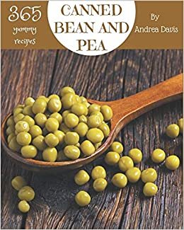 indir 365 Yummy Canned Bean and Pea Recipes: A Yummy Canned Bean and Pea Cookbook for Effortless Meals