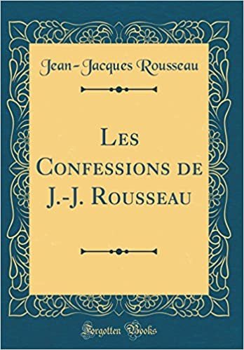 Les Confessions de J.-J. Rousseau (Classic Reprint) indir