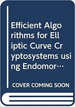 ダウンロード  Efficient Algorithms for Elliptic Curve Cryptosystems using Endomorphisms (Mathematics for Industry, 10) 本