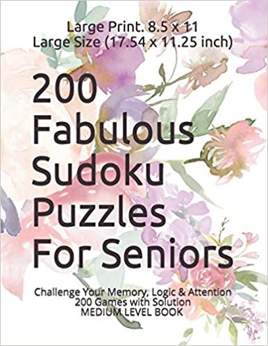 اقرأ 200 Fabulous Sudoku Puzzles For Seniors: Challenge Your Memory, Logic & Attention. Very Large Print. 8.5 x 11 Large Size (17.54 x 11.25 inch) Medium Level Book Games الكتاب الاليكتروني 