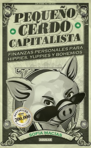 Pequeño cerdo capitalista: Finanzas personales para hippies, yuppies y bohemios (Spanish Edition)