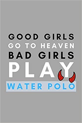 تحميل Good Girls Go To Heaven Bad Girls Play Water Polo: Funny Water Polo Gift Idea For Coach Training Tournament Scouting