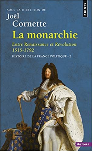 indir Monarchie. Entre Renaissance Et R&#39;Volution 1515-1792. Histoire de La France Politique(la) V2 (Points histoire)