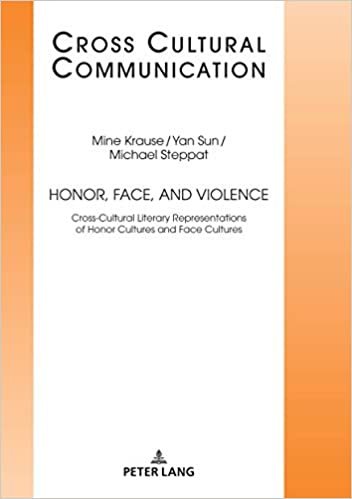 indir Honor, Face, and Violence: Cross-Cultural Literary Representations of Honor Cultures and Face Cultures (Cross Cultural Communication, Band 34)