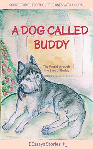 ダウンロード  A Dog Called Buddy: The World through the Eyes of Buddy (Short Stories for the Little Ones with a Moral) (English Edition) 本