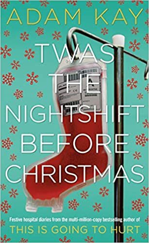 ダウンロード  Twas The Nightshift Before Christmas: Festive hospital diaries from the author of multi-million-copy hit This is Going to Hurt 本