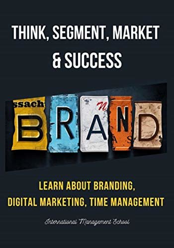 Think, Segment, Brand, Market and Success (English Edition)