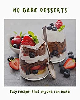 ダウンロード  No Bake Desserts: Easy Recipes that Anyone can Make (English Edition) 本