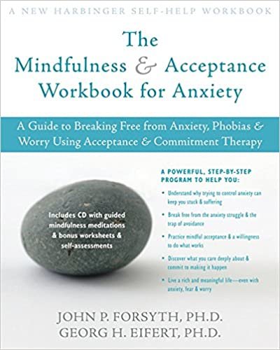 The Mindfulness and Acceptance Workbook for Anxiety: A Guide to Breaking Free from Anxiety, Phobias, and Worry Using Acceptance and Commitment Therapy John P. Forsyth and Georg H. Eifert indir