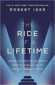 The Ride of a Lifetime: Lessons in Creative Leadership from 15 Years as CEO of the Walt Disney Company