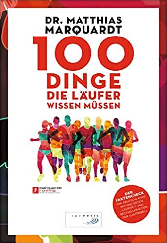 100 Dinge, die Läufer wissen müssen: Der Faktencheck von Deutschlands bekanntestem Laufarzt und Bestsellerautor der »Laufbibel« indir