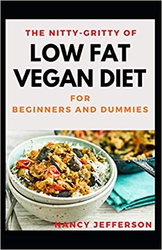 indir The Nitty-Gritty Of Low Fat Vegan Diet For Beginners And Dummies: The Basic Guide For Low Fat Vegan Diet