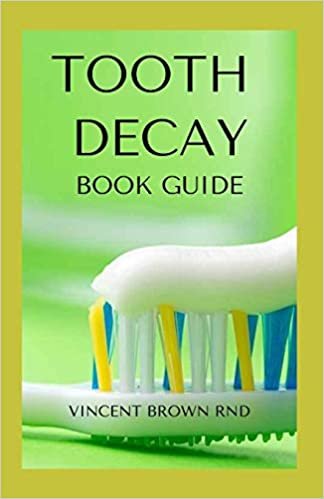 TOOTH DECAY BOOK GUIDE: Essential Guide To Natural And Effective Dental Care For Treating Bad Tooth indir