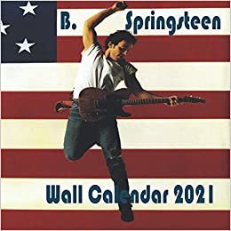 B. Springsteen Wall Calendar 2021: B. Springsteen Themed 2021 Wall Calendar 8.5"x8.5"inc Finish Glossy