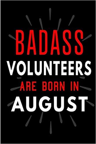 Badass Volunteers Are Born In August: Blank Lined Funny Journal Notebooks Diary as Birthday, Welcome, Farewell, Appreciation, Thank You, Christmas, ... ( Alternative to B-day present card ) indir