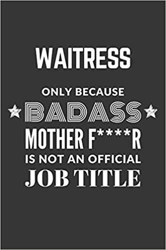 Waitress Only Because Badass Mother F****R Is Not An Official Job Title Notebook: Lined Journal, 120 Pages, 6 x 9, Matte Finish indir